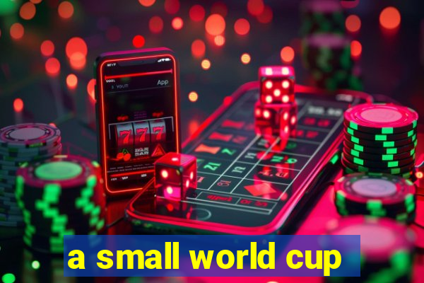 a small world cup